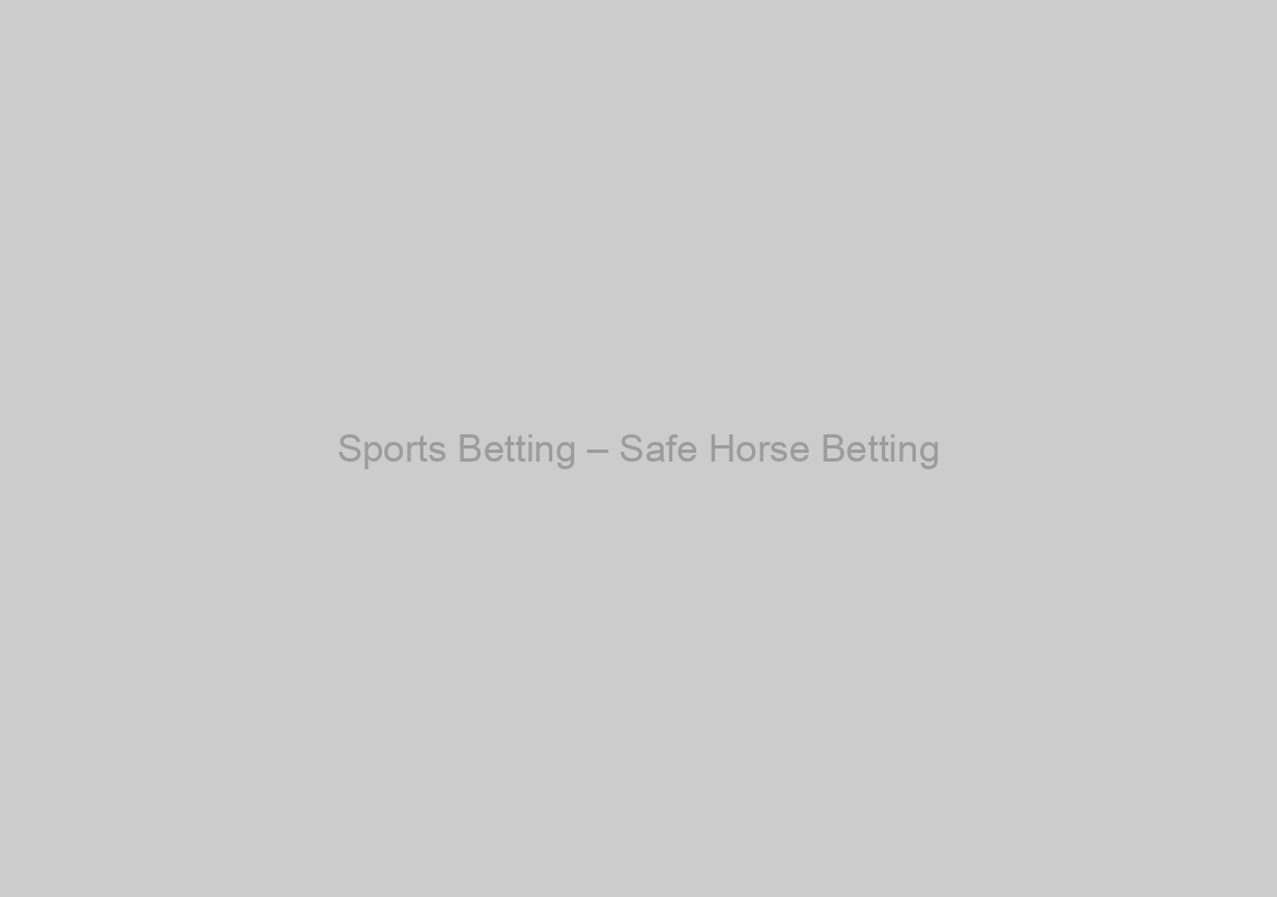 Sports Betting – Safe Horse Betting
